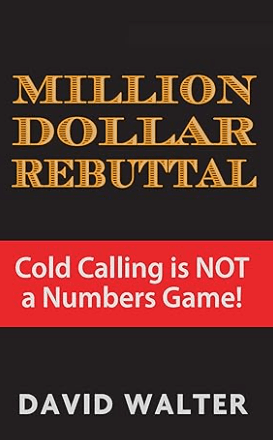 The Million Dollar Rebuttal and Stratospheric Lead Generation Secrets Cold Calling is NOT a Numbers Game Book by David Walter