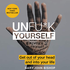 Unfuk Yourself Get Out of Your Head and into Your Life Audio Book