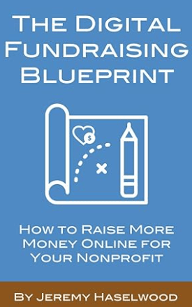The Digital Fundraising Blueprint How to Raise More Money Online for Your Nonprofit Book