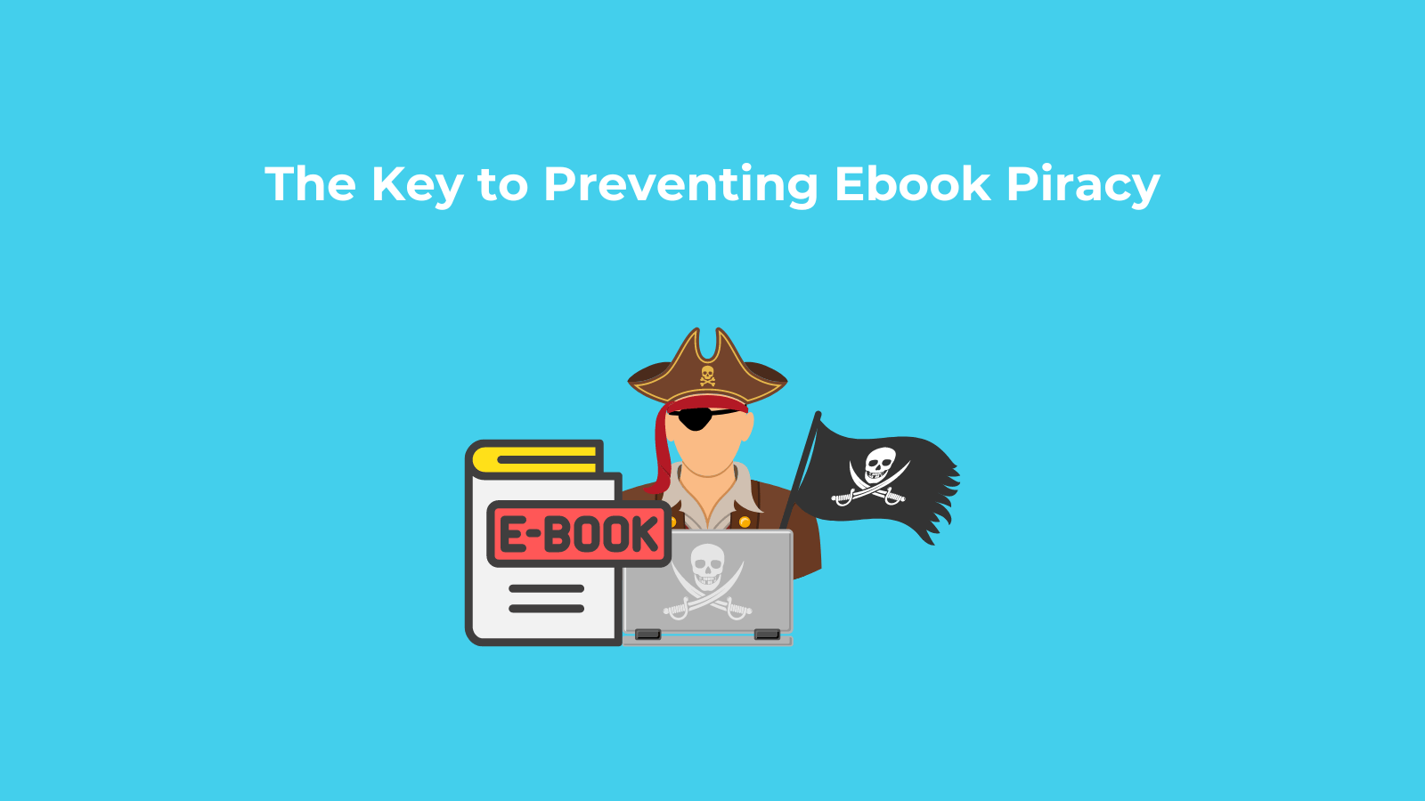 The Key to Preventing Ebook Piracy