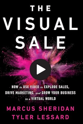 The Visual Sale How to Use Video to Explode Sales, Drive Marketing, and Grow Your Business in a Virtual World Book