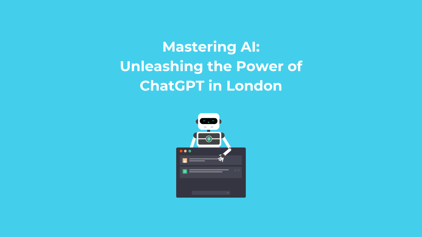 Mastering AI Unleashing the Power of ChatGPT in London